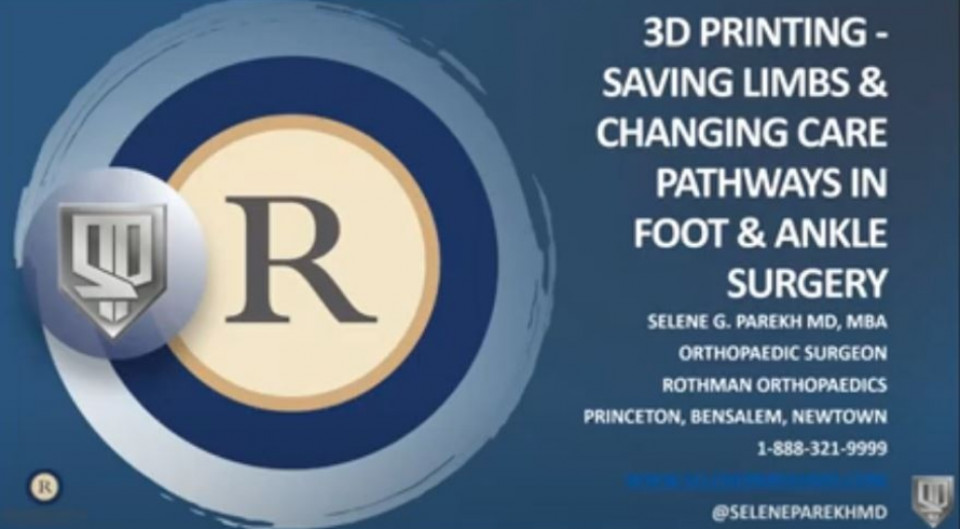 Dr. Parekh Lecture: 3D Printing: Saving Limbs & Changing Care Pathways in Foot & Ankle Surgery